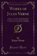 Works of Jules Verne, Vol. 1: A Drama in the Air; The Watch's Soul; A Winter on the Ice; The Pearl of Lima; The Mutineers; Five Weeks in a Balloon (Classic Reprint)