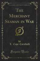 The Merchant Seaman in War (Classic Reprint)
