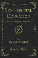 Sentimental Education, Vol. 5: Or, the History of a Young Man (Classic Reprint)