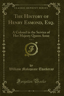 The History of Henry Esmond, Esq., Vol. 2: A Colonel in the Service of Her Majesty Queen Anne (Classic Reprint)