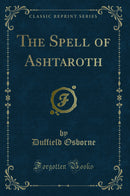 The Spell of Ashtaroth (Classic Reprint)