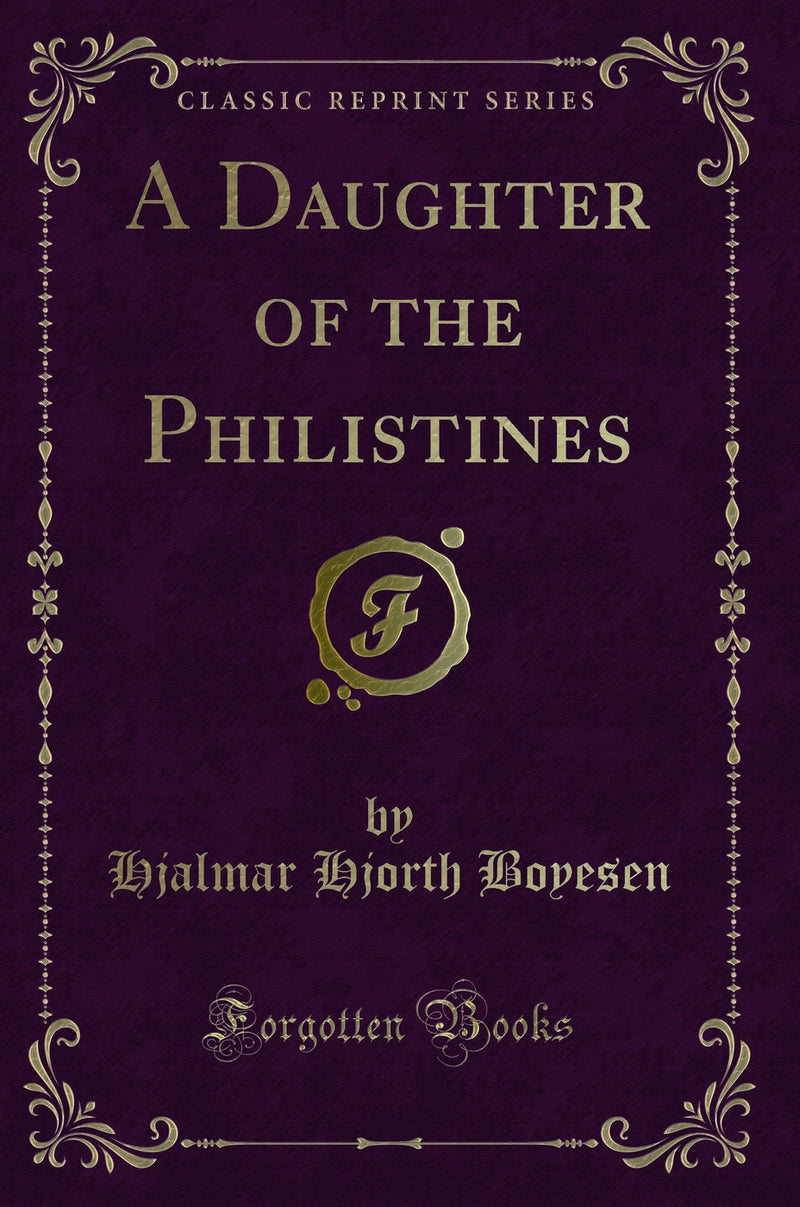 A Daughter of the Philistines (Classic Reprint)
