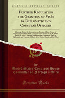Further Regulating the Granting of Visés by Diplomatic and Consular Officers: Hearings Before the Committee on Foreign Affairs, House of Representatives Sixty-Sixth Congress Third Session on H. R. 15857 and H. R. 15953, Further Regulating the Granting of