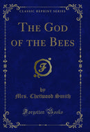 The God of the Bees (Classic Reprint)