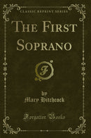 The First Soprano (Classic Reprint)