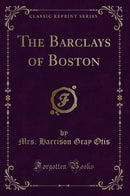 The Barclays of Boston (Classic Reprint)