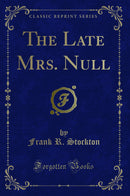 The Late Mrs. Null (Classic Reprint)