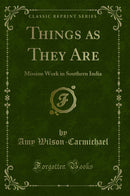 Things as They Are: Mission Work in Southern India (Classic Reprint)