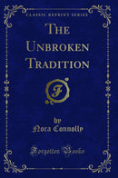 The Unbroken Tradition (Classic Reprint)
