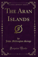 The Aran Islands (Classic Reprint)