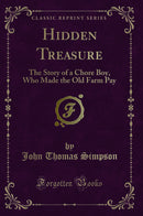 Hidden Treasure: The Story of a Chore Boy, Who Made the Old Farm Pay (Classic Reprint)