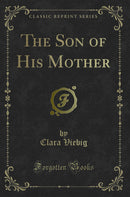 The Son of His Mother (Classic Reprint)
