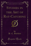 Studies in the Art of Rat-Catching (Classic Reprint)