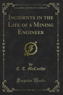 Incidents in the Life of a Mining Engineer (Classic Reprint)