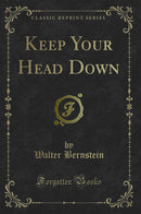 Keep Your Head Down (Classic Reprint)