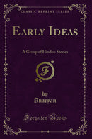 Early Ideas: A Group of Hindoo Stories (Classic Reprint)