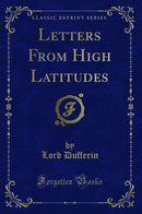 Letters From High Latitudes (Classic Reprint)