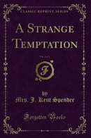 A Strange Temptation, Vol. 1 of 3 (Classic Reprint)
