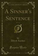 A Sinner's Sentence, Vol. 1 of 3 (Classic Reprint)