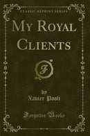 My Royal Clients (Classic Reprint)