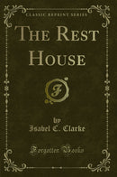 The Rest House (Classic Reprint)