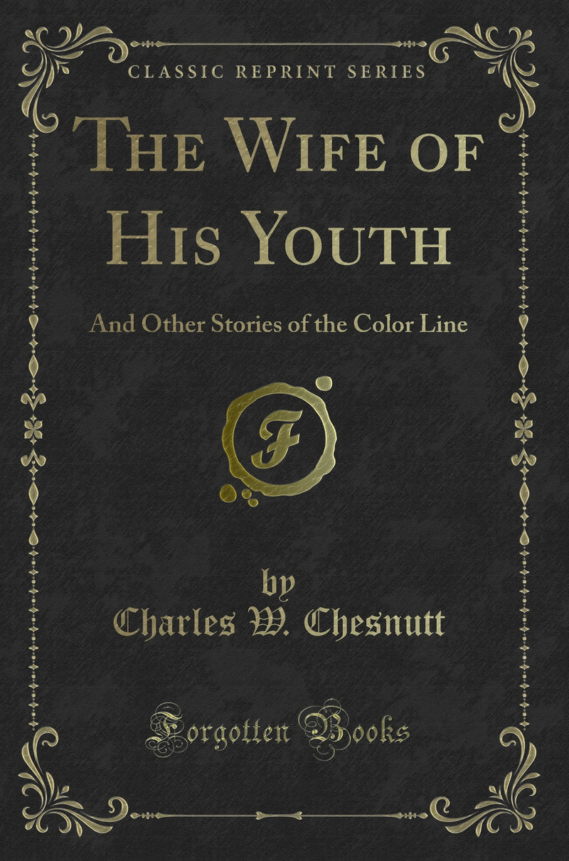 The Wife of His Youth: And Other Stories of the Color Line (Classic Reprint)