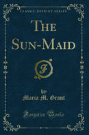 The Sun-Maid (Classic Reprint)