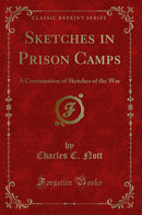 Sketches in Prison Camps: A Continuation of Sketches of the War (Classic Reprint)