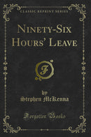 Ninety-Six Hours' Leave (Classic Reprint)