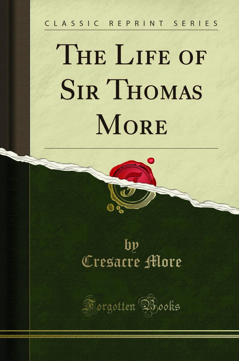 The Life of Sir Thomas More (Classic Reprint)