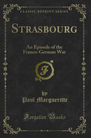 Strasbourg: An Episode of the Franco-German War (Classic Reprint)