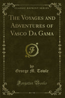 The Voyages and Adventures of Vasco Da Gama (Classic Reprint)