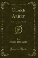 Clare Abbey, Vol. 2 of 2: Or the Trials of Youth (Classic Reprint)