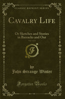 Cavalry Life, Vol. 1 of 2: Or Sketches and Stories in Barracks and Out (Classic Reprint)