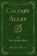 Calvary Alley (Classic Reprint)