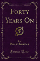 Forty Years On (Classic Reprint)