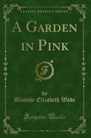 A Garden in Pink (Classic Reprint)