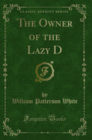 The Owner of the Lazy D (Classic Reprint)