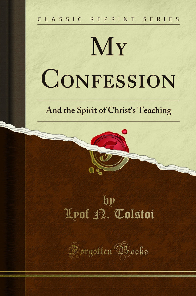 My Confession: And the Spirit of Christ''s Teaching (Classic Reprint)