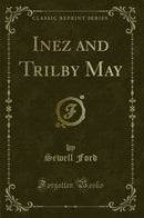 Inez and Trilby May (Classic Reprint)