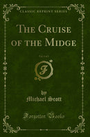 The Cruise of the Midge, Vol. 1 of 2 (Classic Reprint)