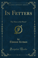 In Fetters: The Man or the Priest? (Classic Reprint)