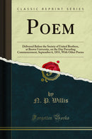 Poem: Delivered Before the Society of United Brothers, at Brown University, on the Day Preceding Commencement, September 6, 1831, With Other Poems (Classic Reprint)