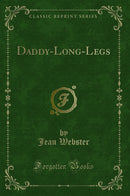 Daddy-Long-Legs (Classic Reprint)
