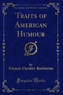 Traits of American Humour (Classic Reprint)