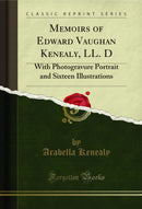 Memoirs of Edward Vaughan Kenealy, LL. D: With Photogravure Portrait and Sixteen Illustrations (Classic Reprint)