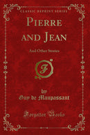 Pierre and Jean: And Other Stories (Classic Reprint)