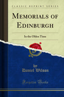 Memorials of Edinburgh: In the Olden Time (Classic Reprint)