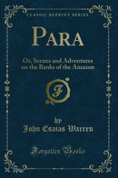 Para: Or, Scenes and Adventures on the Banks of the Amazon (Classic Reprint)