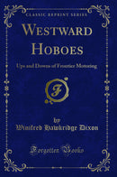 Westward Hoboes: Ups and Downs of Frontier Motoring (Classic Reprint)